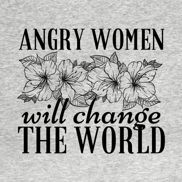 Angry Women Will Change The World Flowers Design by pingkangnade2@gmail.com